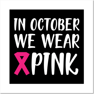 Breast Cancer - In October we wear pink w Posters and Art